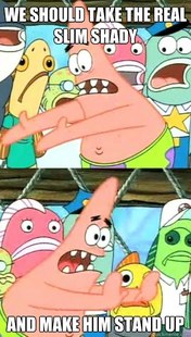 Push it somewhere else Patrick