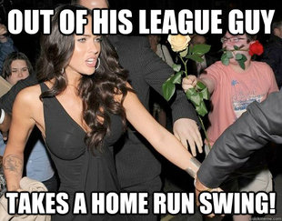 Out of his legue guy