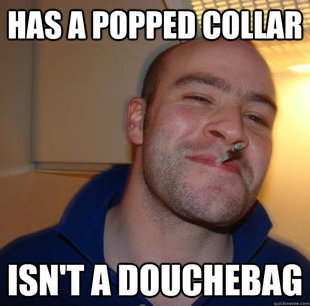 Good Guy Greg- Popped Collar