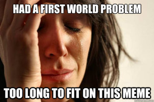 First World Problems