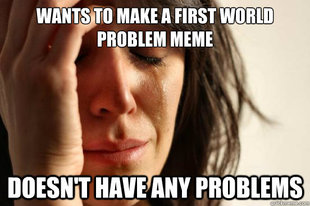 First World Problems