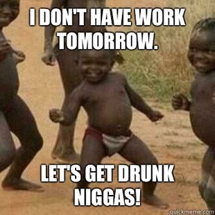 Its friday niggas