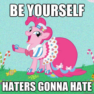 Pinkie pie be yourself haters gonna hate