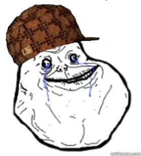 Scumbag Forever Alone