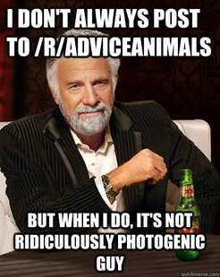 I dont always...