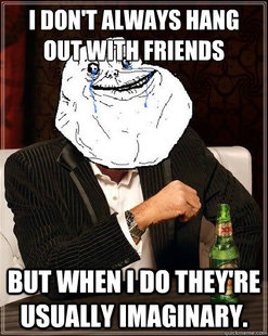 Most Forever Alone In The World