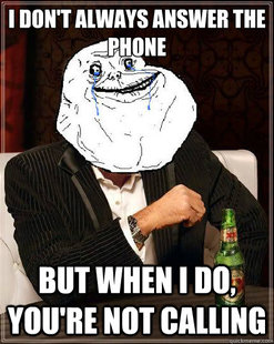 Most Forever Alone In The World