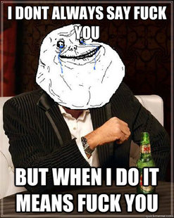 Most Forever Alone In The World