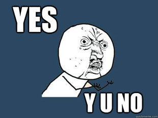 Y U No