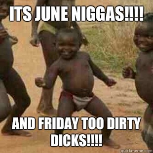 Its friday niggas