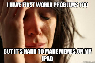 First World Problems