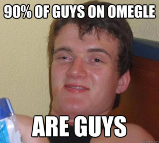 Just something my friend said while he was baked on Omegle.