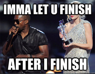 Imma let you finish