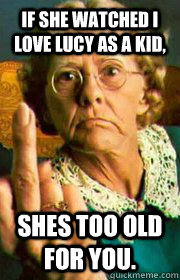 If shes too old for you