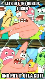 Push it somewhere else Patrick