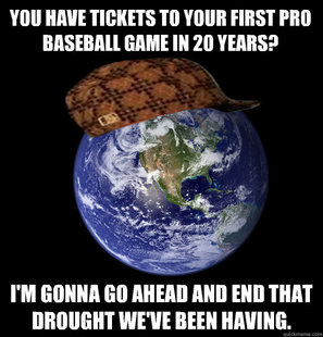 Scumbag Mother Nature