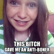 BitchGaveMeAntiBoner