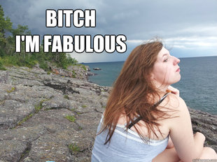 Bitch Im fabulous