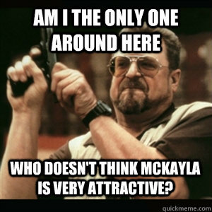 AM I THE ONLY ONE AROUND HERE