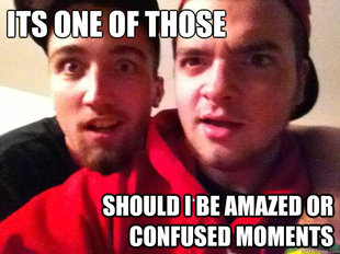 Amazed and confused