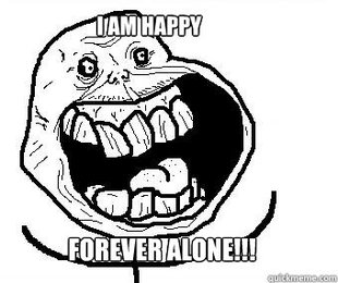 Forever alone happy