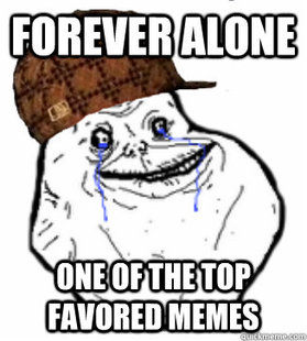 Scumbag Forever Alone