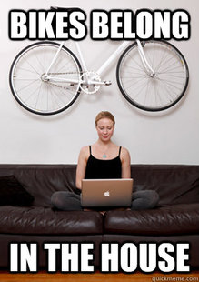 Bikes Belong In The House