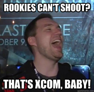 Thats XCOM baby