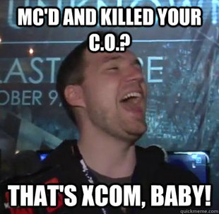 Thats XCOM baby