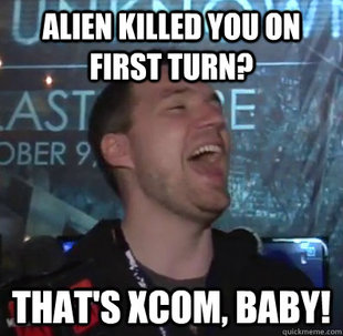 Thats XCOM baby