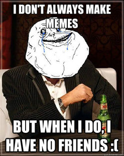 Most Forever Alone In The World