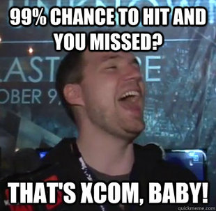 Thats XCOM baby