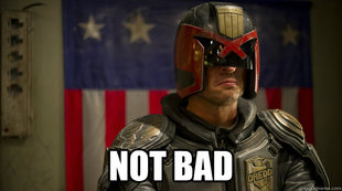 NOT BAD DREDD