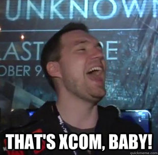 Thats XCOM baby
