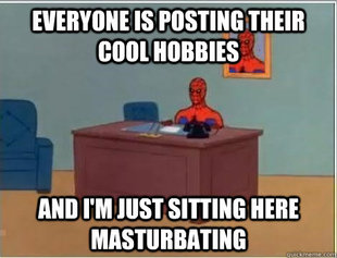 Im just sitting here masturbating