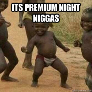Its friday niggas