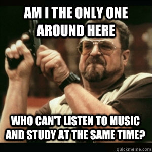 AM I THE ONLY ONE AROUND HERE