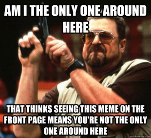 Am I The Only One Around Here