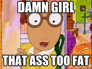 Arthur Sees A Fat Ass