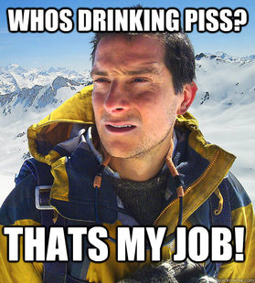 better drink my own piss