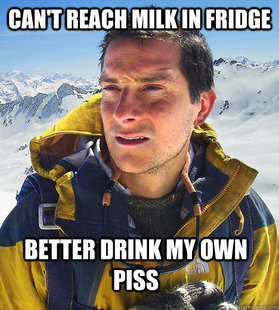 better drink my own piss