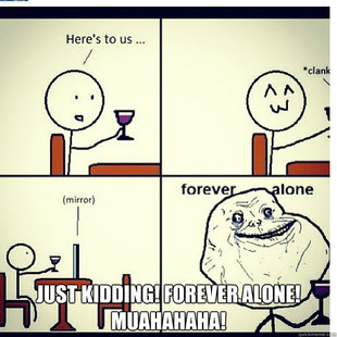 forever alone