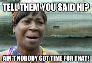 aint nobody got time