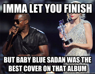 Imma let you finish