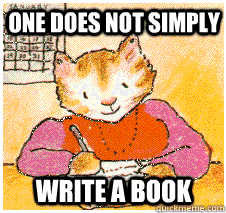 one does not simply write a book