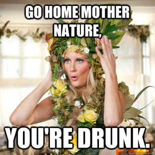 Scumbag Mother Nature