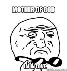Mother of God!
