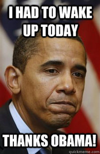 Everything Is Barack Obamas Fault