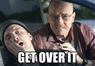 Get over it