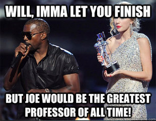 Imma let you finish